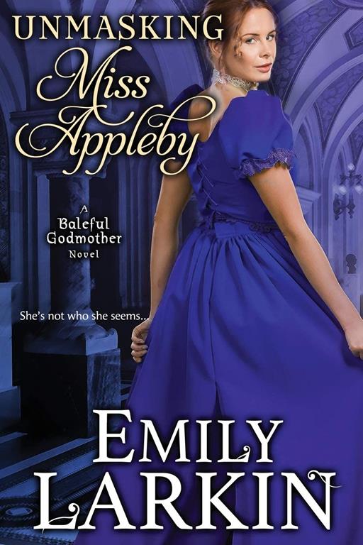 Unmasking Miss Appleby (Baleful Godmother Historical Romance Series ~) (Volume 1)