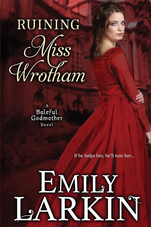 Ruining Miss Wrotham (Baleful Godmother) (Volume 5)