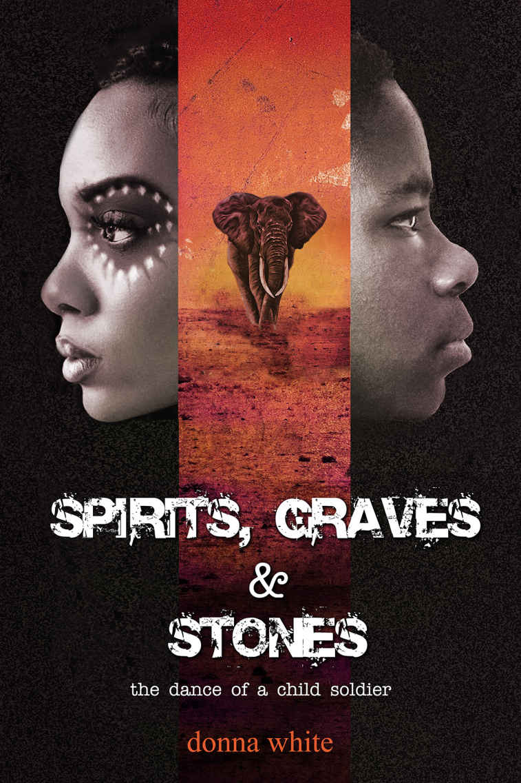 Spirits, Graves and Stones: the dance of a child soldier (the Stones Trilogy) (Volume 3)