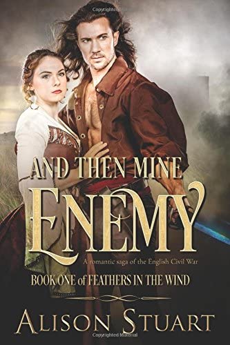 And Then Mine Enemy: A Romantic Saga of the English Civil War (Feathers in the Wind)