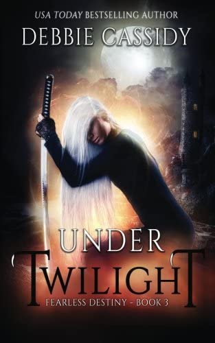 Under Twilight: an Urban Fantasy Novel (Fearless Destiny) (Volume 3)