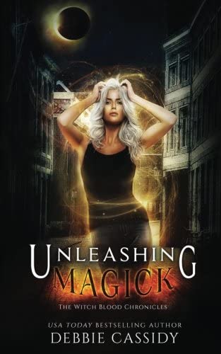 Unleashing Magick: an Urban Fantasy Novel (The Witch Blood Chronicles) (Volume 4)