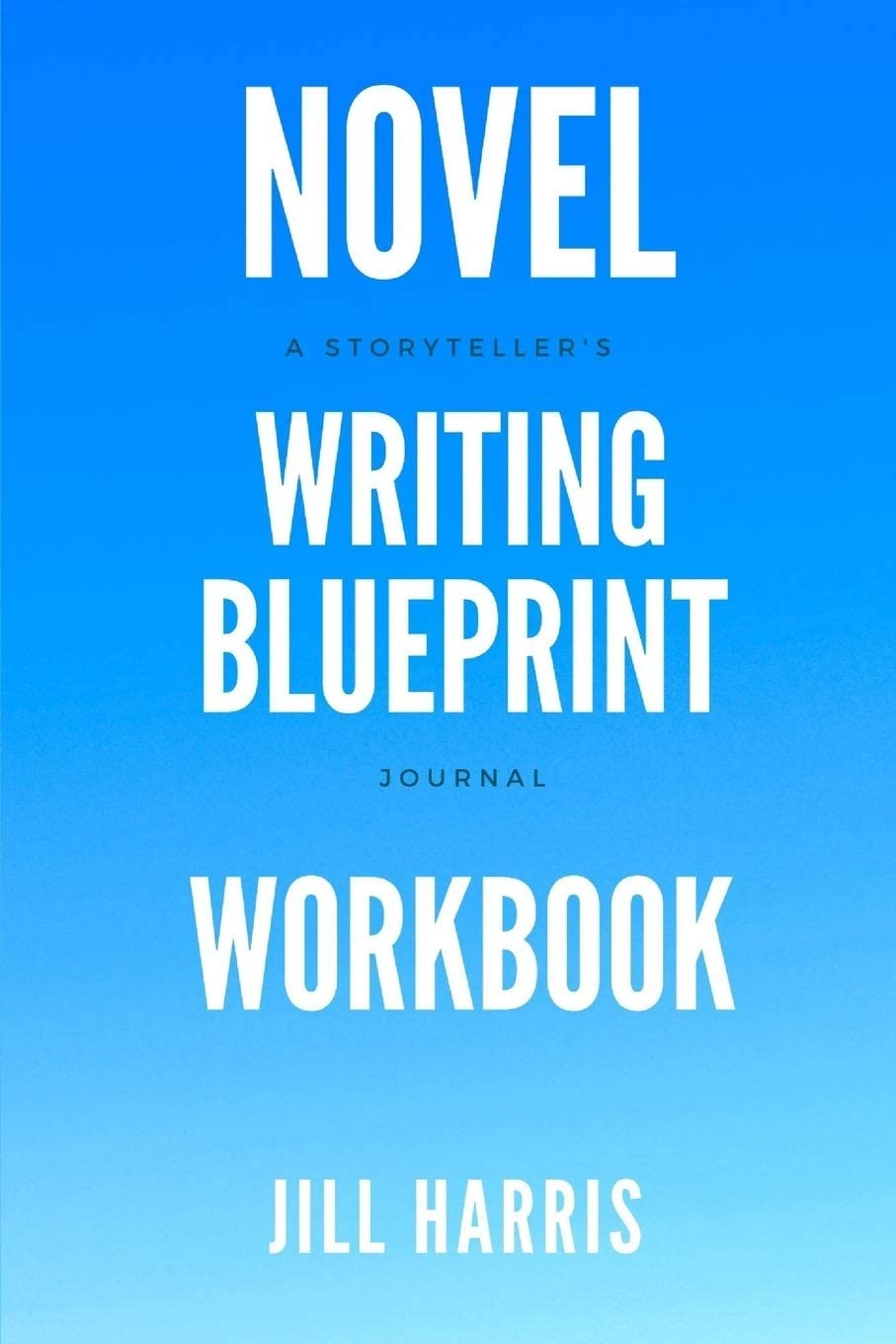 Novel Writing Blueprint Workbook: A novel writer's journal