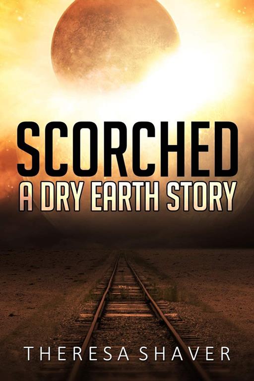 Scorched: A Dry Earth Story (Volume 1)