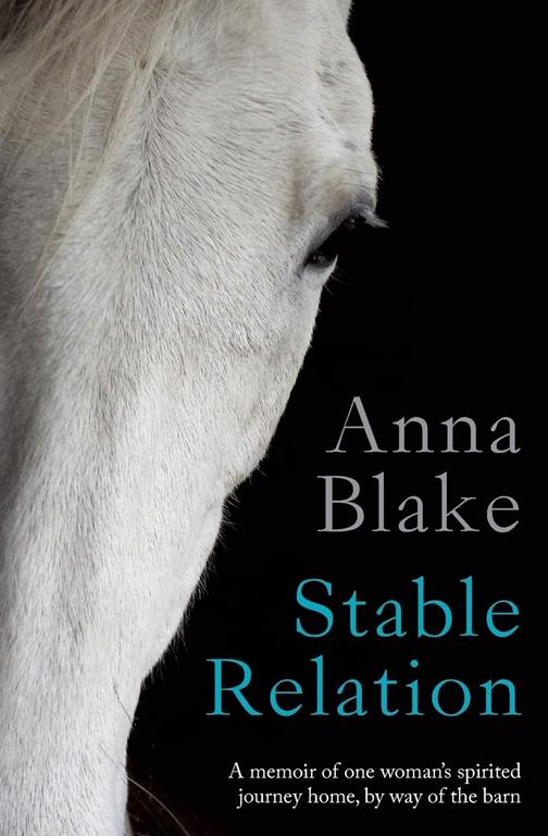 Stable Relation: A memoir of horses, healing and country living