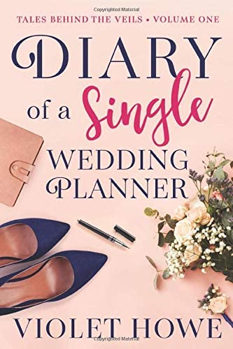 Diary of a Single Wedding Planner (Tales Behind the Veils) (Volume 1)