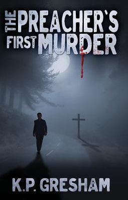 The Preacher's First Murder: A Pastor Matt Hayden Mystery (Volume 1)