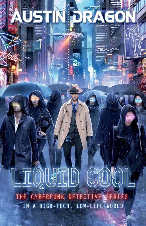 Liquid Cool: The Cyberpunk Detective Series (Liquid Cool Book 1)