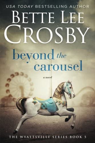 Beyond the Carousel: Family Saga (A Wyattsville Novel Book 5) (Series name Family Saga) (Volume 5)