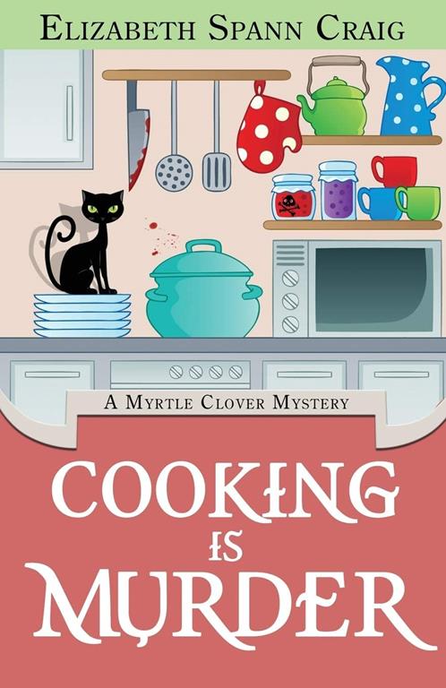 Cooking is Murder (A Myrtle Clover Cozy Mystery) (Volume 11)