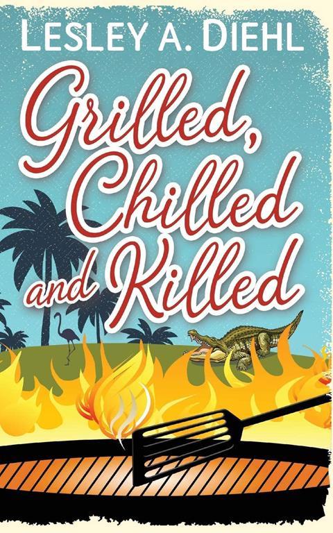 Grilled, Chilled and Killed: Book 2 in the Big Lake Murder Mysteries (Volume 2)