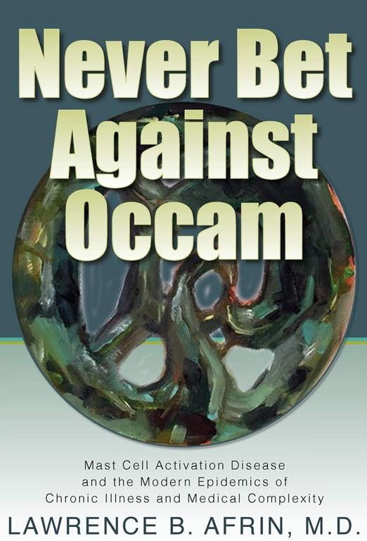 Never Bet Against Occam: Mast Cell Activation Disease and the Modern Epidemics of Chronic Illness and Medical Complexity