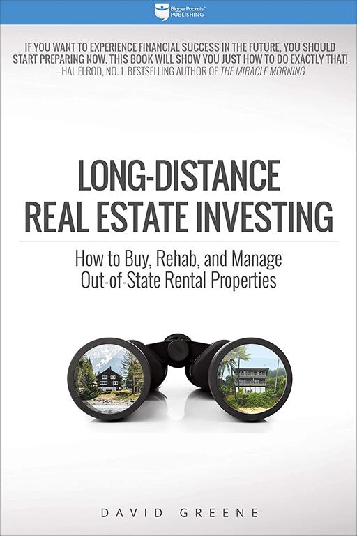 Long-Distance Real Estate Investing: How to Buy, Rehab, and Manage Out-of-State Rental Properties