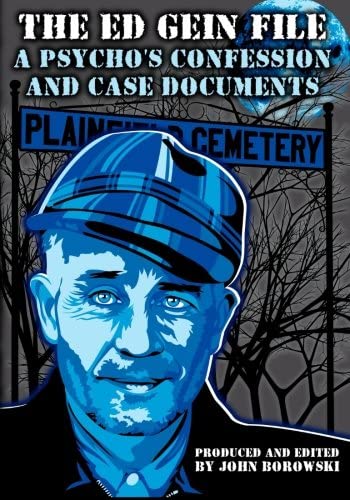 The Ed Gein File: A Psycho's Confession and Case Documents