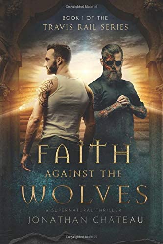 Faith Against the Wolves: A Supernatural Thriller (Travis Rail Series)