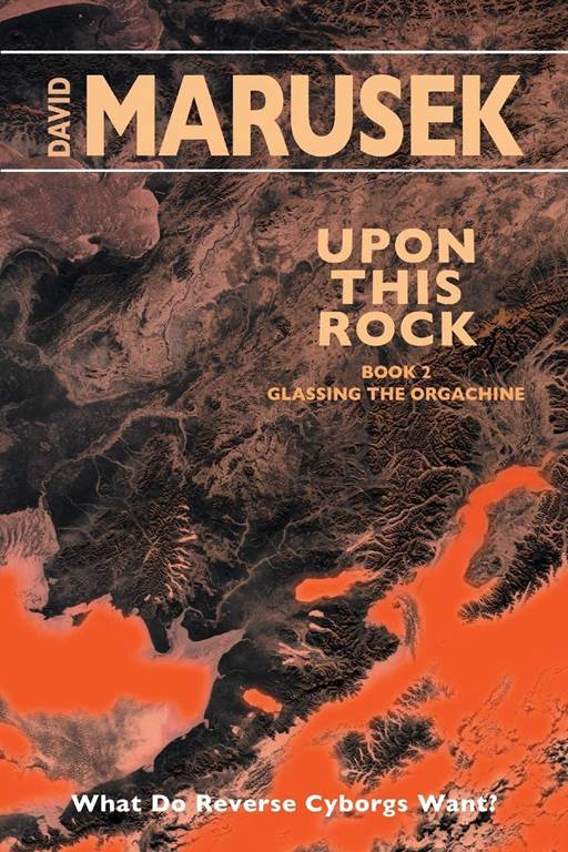 Upon This Rock: Book 2 &mdash; Glassing the Orgachine