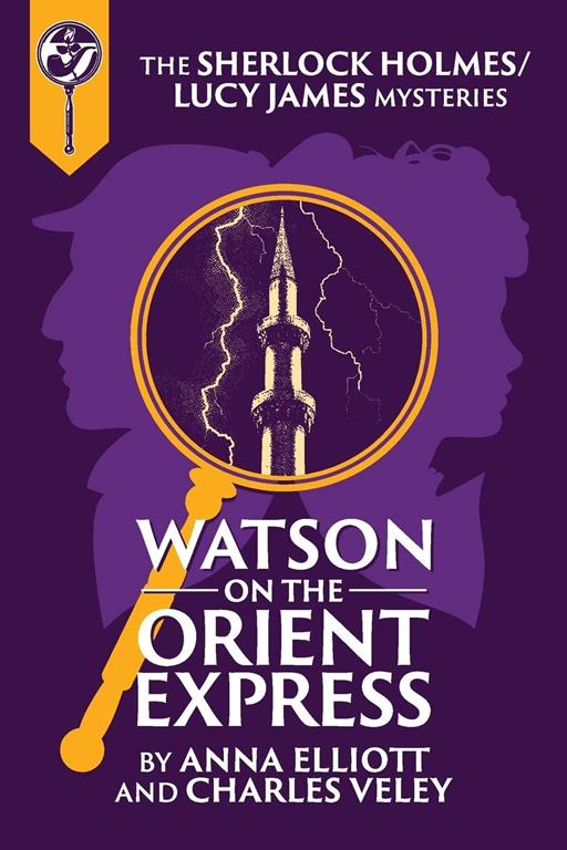 Watson on the Orient Express: A Sherlock Holmes and Lucy James Mystery (Sherlock Holmes and Lucy James Mysteries)