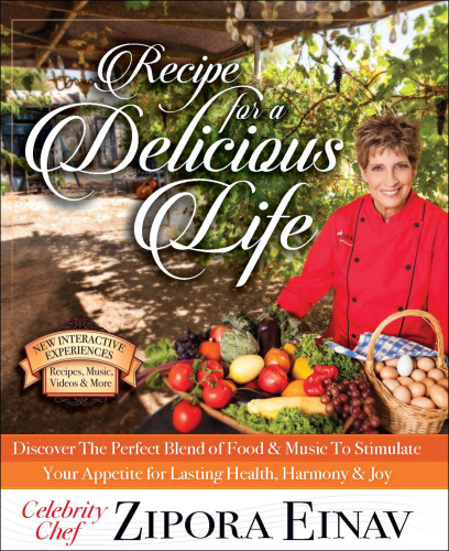 Recipe for a Delicious Life - Discover the Perfect Blend of Food &amp; Music to Stimulate Your Appetite for Lasting Health, Harmony &amp; Joy