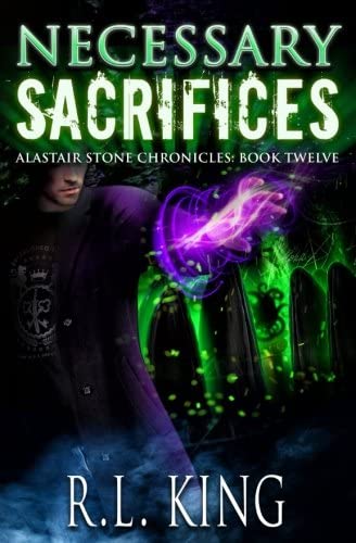 Necessary Sacrifices: A Novel in the Alastair Stone Chronicles (Volume 12)