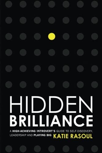 Hidden Brilliance: A High-Achieving Introvert's Guide to Self-Discovery, Leadership and Playing Big