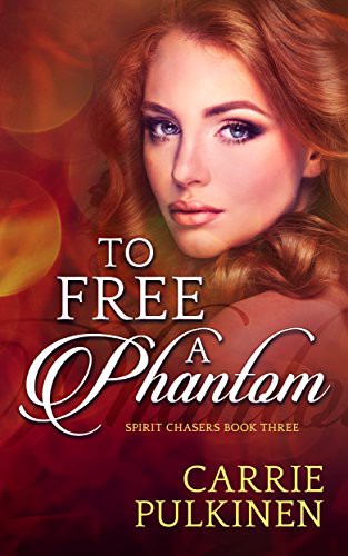 To Free a Phantom (Spirit Chasers) (Volume 3)