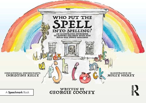 WHO PUT THE SPELL INTO SPELLING? : an illustrated storybook to support children with fun rules... for tricky spellings.