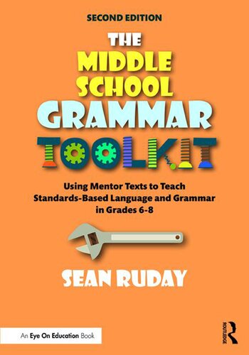 The middle school grammar toolkit : using mentor texts to teach standards-based language and grammar in grades 6-8