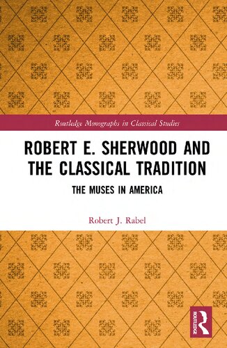 Robert E. Sherwood and the classical tradition : the muses in America