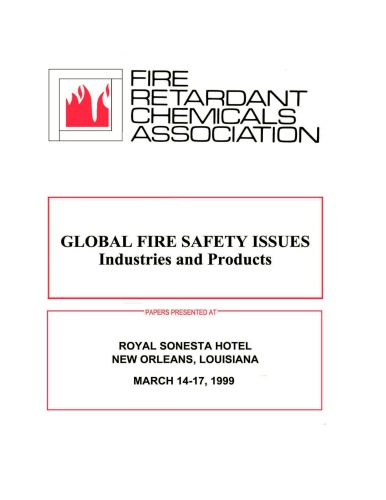 Global fire safety issues : industries and products : papers presented at Royal Sonesta Hotel, New Orleans, Louisiana, March 14-17, 1999