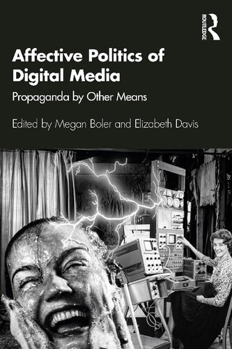 Affective politics of digital media : propaganda by other means