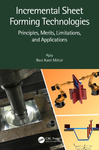 Incremental Sheet Forming Technologies : Principles, Merits, Limitations, and Applications.