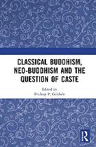 Classical Buddhism, Neo-Buddhism and the Question of Caste