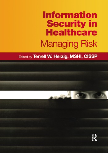 Information security in healthcare : managing risk