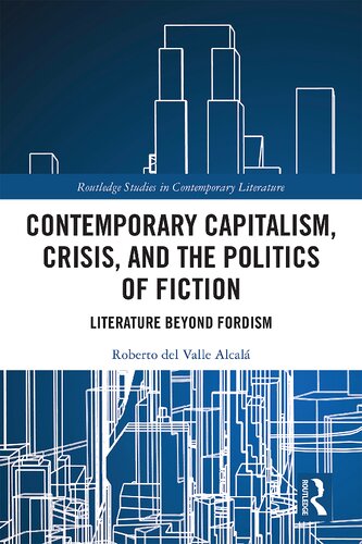 Contemporary capitalism, crisis, and the politics of fiction : literature beyond fordism.