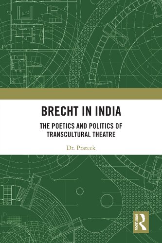 Brecht in India : the poetics and politics of transcultural theatre