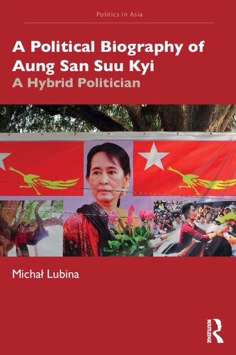 A political biography of Aung San Suu Kyi : a hybrid politician