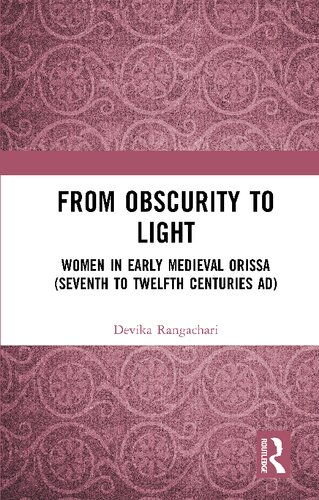 From obscurity to light : women in early medieval Orissa (seventh to twelfth centuries AD)