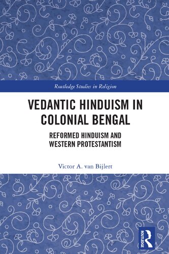 Vedantic Hinduism in colonial Bengal : reformed Hinduism and western Protestantism