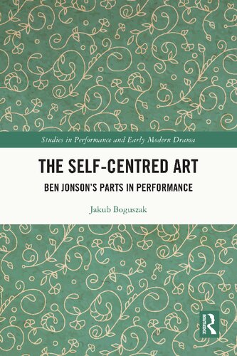 The self-centred art : Ben Jonson's parts in performance