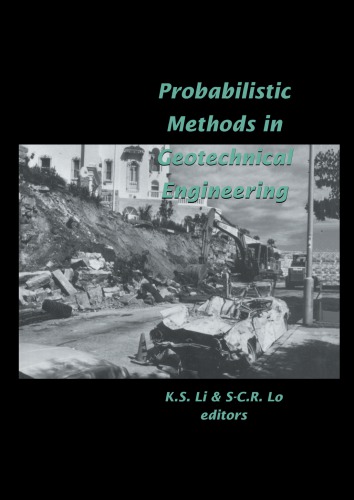 Probabilistic Methods in Geotechnical Engineering : Proceedings of the conference, Canberra, 10-12 February 1993.