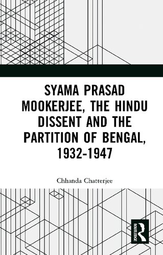 Syama Prasad Mookerjee, the Hindu dissent and the partition of Bengal, 1932-1947