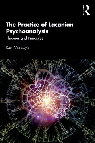 The practice of Lacanian psychoanalysis : theories and principles