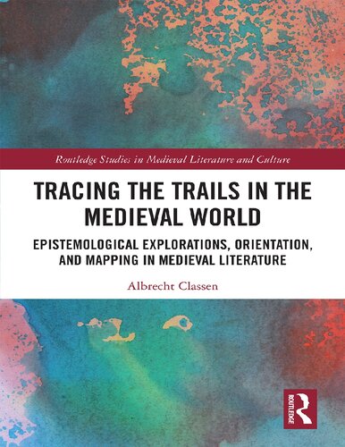 Tracing the trails in the medieval world epistemological explorations, orientation, and mapping in medieval literature