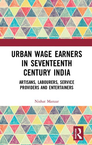 Urban Wage Earners in Seventeenth Century India : Artisans, Labourers, Service Providers and Entertainers