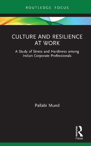 Culture and resilience at work : a study of stress and hardinessamong Indian corporate professionals