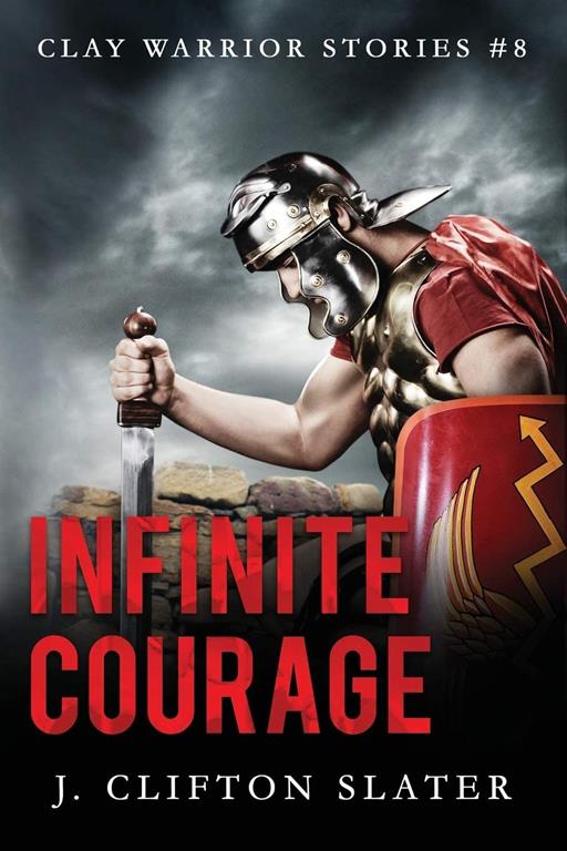 Infinite Courage (Clay Warrior Stories)