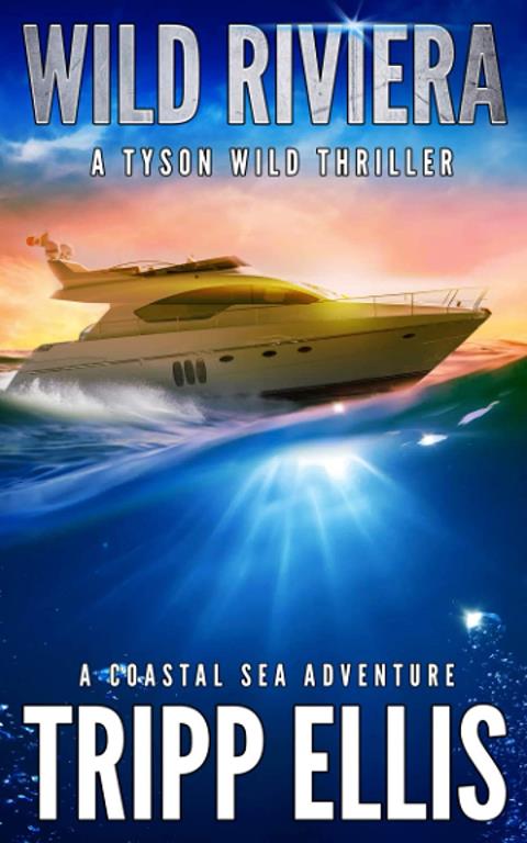 Wild Riviera: A Coastal Sea Adventure (Tyson Wild Thriller)