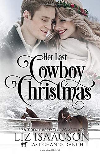 Her Last Cowboy Christmas: Christian Cowboy Romance (Last Chance Ranch Romance)