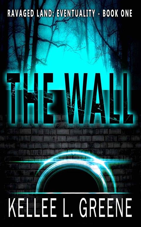 The Wall - A Post-Apocalyptic Novel (Ravaged Land: Eventuality)