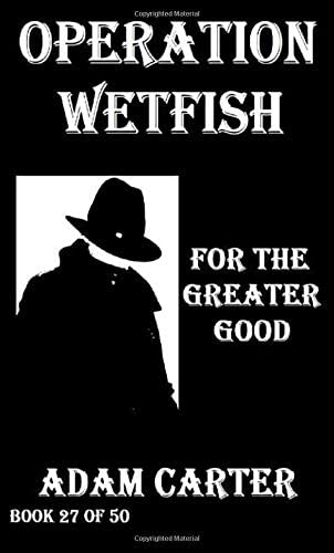 Operation WetFish Book 27: For the Greater Good